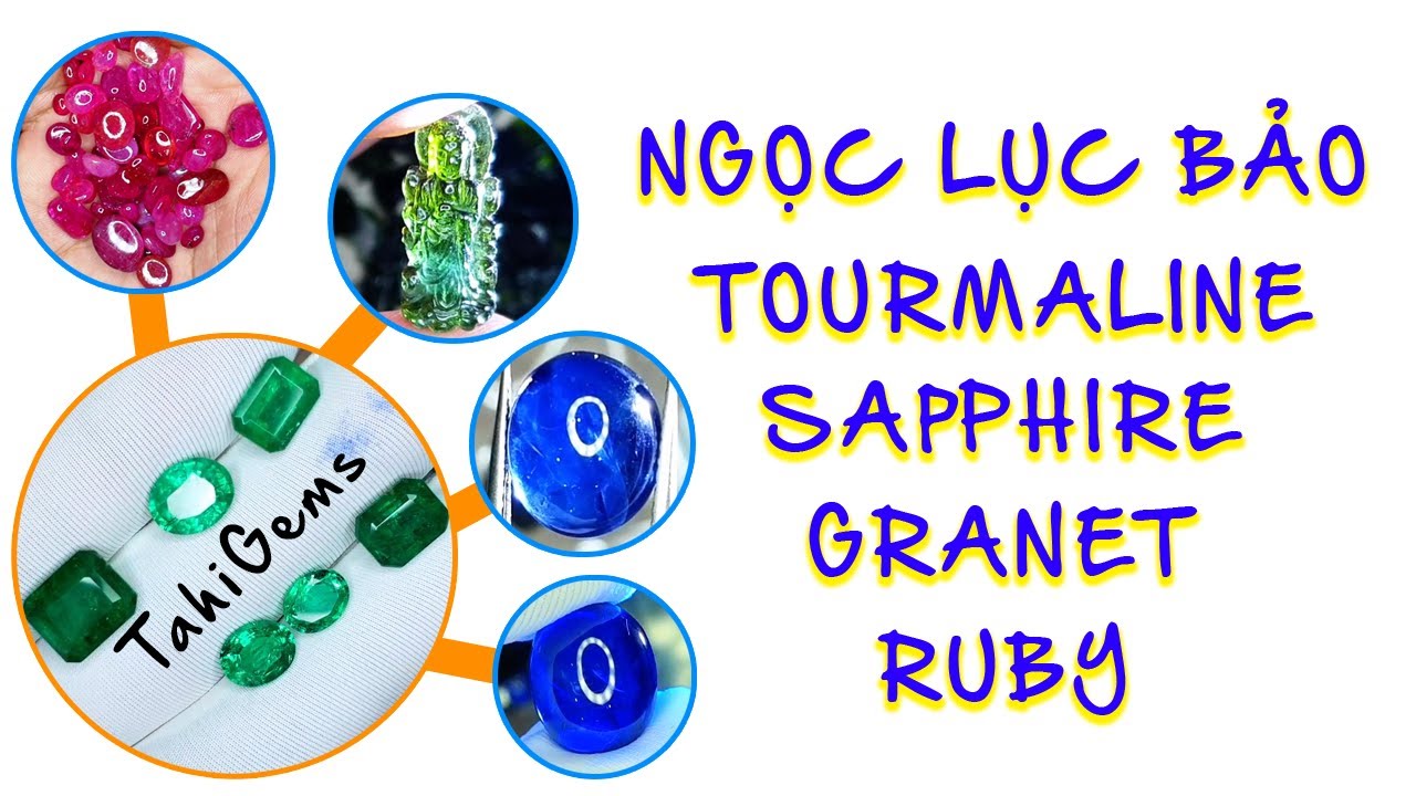 Tìm hiểu Sapphire, Tourmaline, Ngọc lục bảo cùng TahiGems