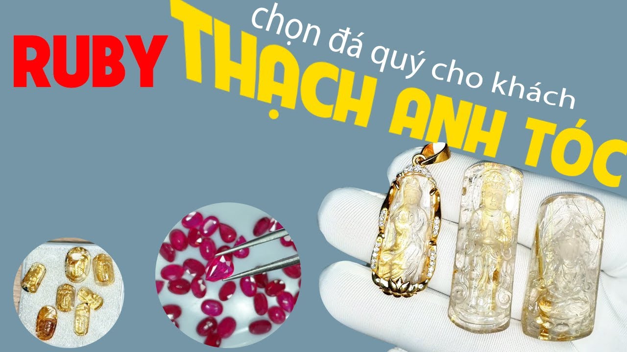 TahiGems tư vấn chọn Thạch Anh Tóc và Ruby